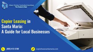 Read more about the article Copier Leasing in Santa Maria: A Guide for Local Businesses